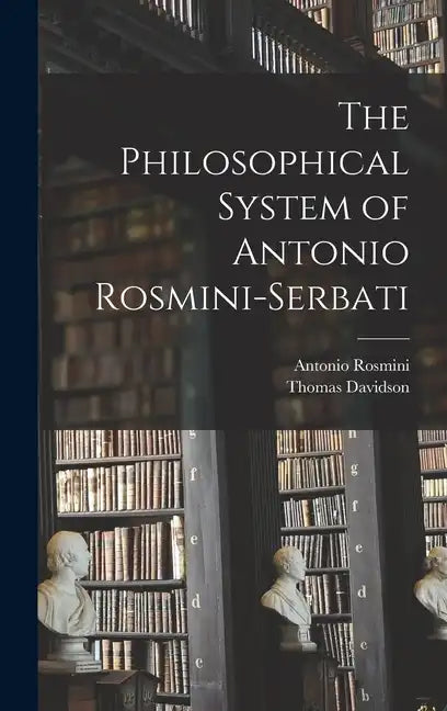 The Philosophical System of Antonio Rosmini-Serbati - Hardcover