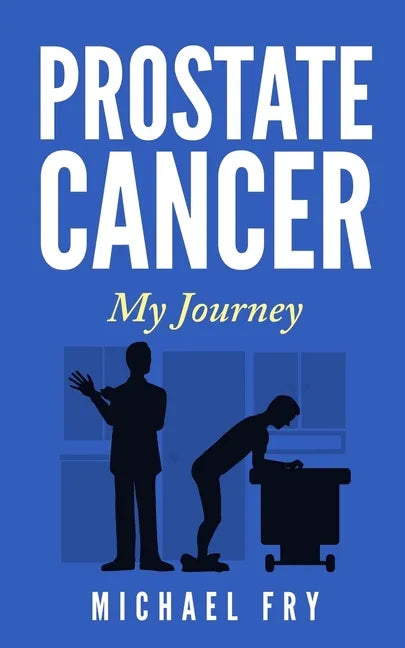 Prostate Cancer: My Journey - Paperback