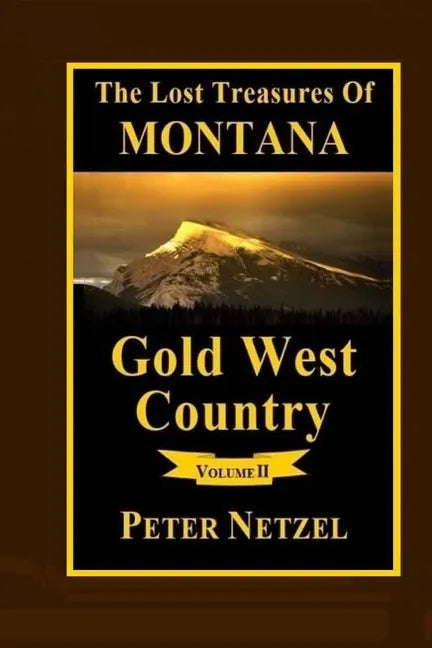 The Lost Treasures Of Montana: Gold West Country - Volume 2 - Paperback