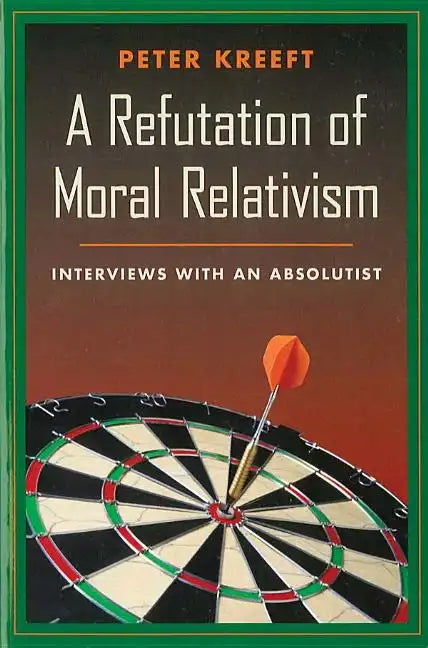 A Refutation of Moral Relativism: Interviews with an Absolutist - Paperback