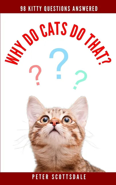 Why Do Cats Do That?: 98 Kitty Questions Answered - Paperback