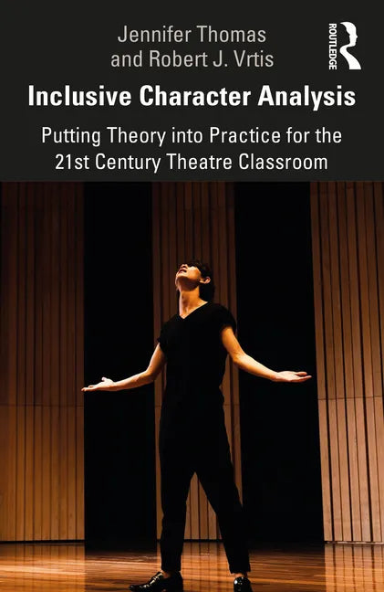Inclusive Character Analysis: Putting Theory Into Practice for the 21st Century Theatre Classroom - Paperback