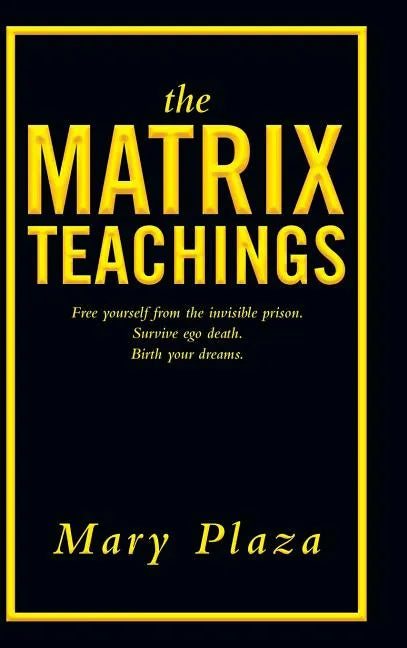 The Matrix Teachings: Free Yourself from the Invisible Prison, Survive Ego Death, Birth Your Dreams - Hardcover
