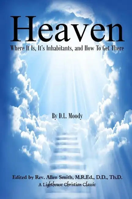 Heaven: Where It Is, It's Inhabitants, And How To Get There - Paperback