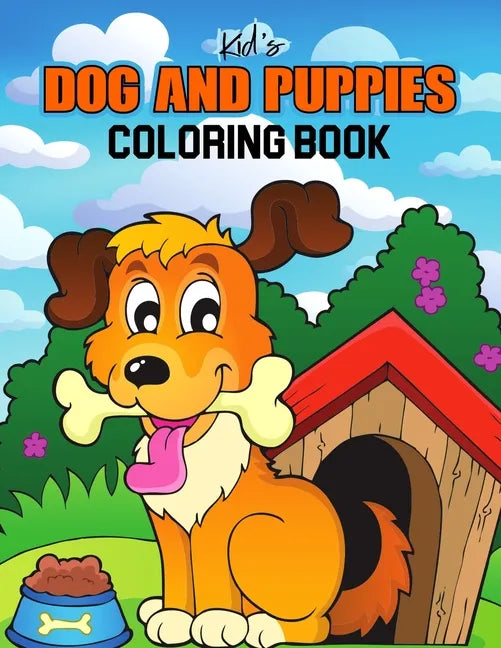 Kids Dog and Puppies Coloring Book: Little Puppies and Cute Dogs to Color - Gift Idea for Toddler, Preschooler & Kids Ages 4-8 - Paperback