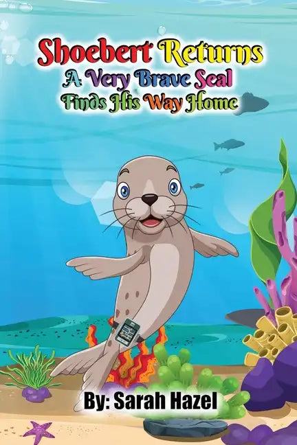 Shoebert Returns: A Very Brave Seal Finds His Way Home - Paperback