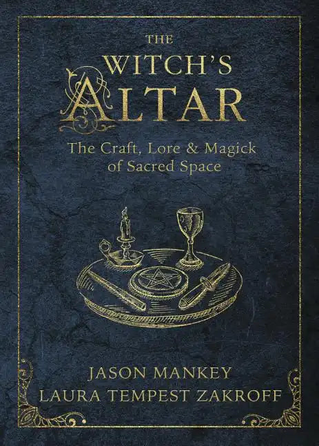 The Witch's Altar: The Craft, Lore & Magick of Sacred Space - Paperback