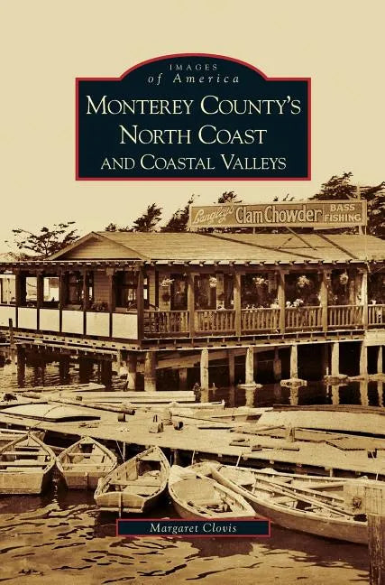 Monterey County's North Coast and Coastal Valleys - Hardcover