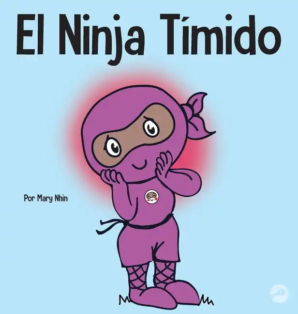 El Ninja Tímido: Un libro para niños sobre el aprendizaje socioemocional y la superación de la ansiedad social - Hardcover