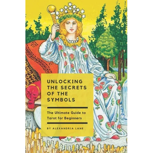 The Ultimate Guide to Tarot for Beginners: Unlocking the Secrets of the Symbols - Paperback