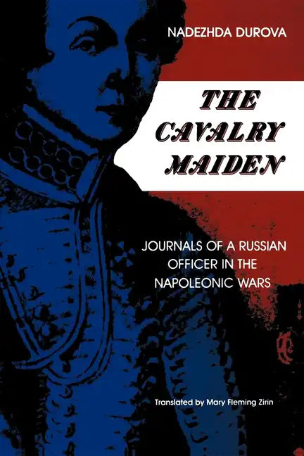 The Cavalry Maiden: Journals of a Russian Officer in the Napoleonic Wars - Paperback
