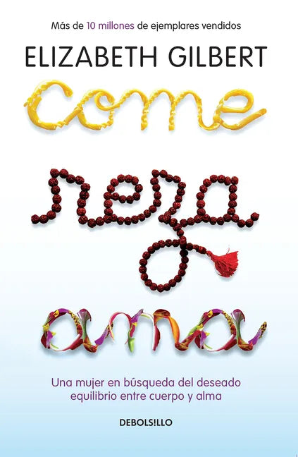 Come, Reza, AMA / Eat, Pray, Love: Una Mujer En Búsqueda del Deseado Equilibrio Entre El Cuerpo Y El Alma - Paperback