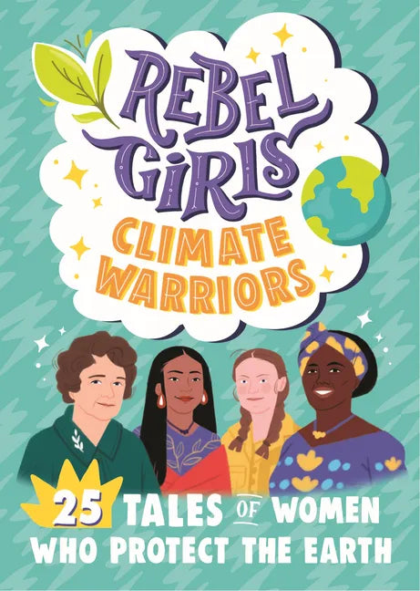 Rebel Girls Climate Warriors: 25 Tales of Women Who Protect the Earth - Paperback