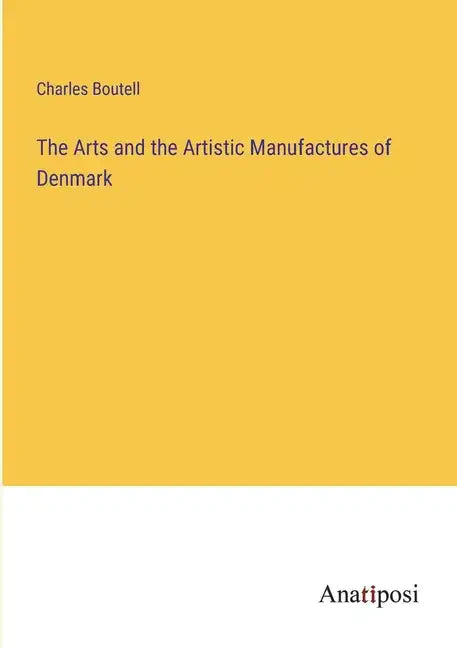 The Arts and the Artistic Manufactures of Denmark - Paperback