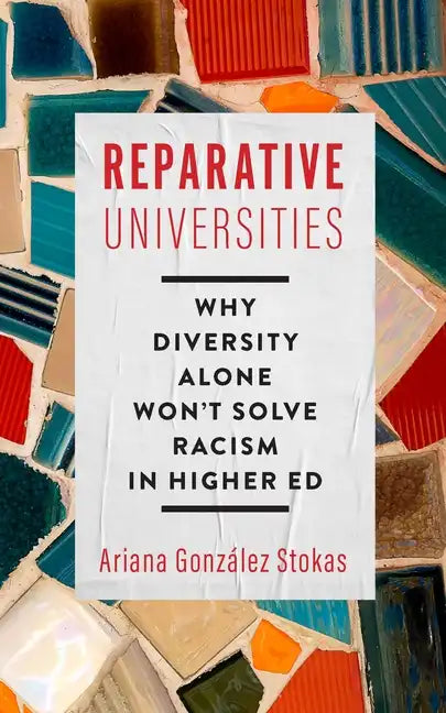 Reparative Universities: Why Diversity Alone Won't Solve Racism in Higher Ed - Hardcover
