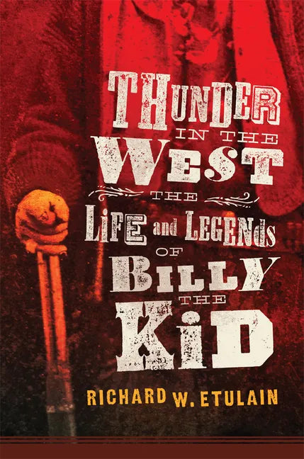 Thunder in the West: The Life and Legends of Billy the Kid Volume 32 - Hardcover