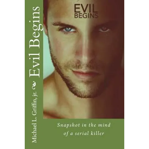 Evil Begins: Snapshot in the Mind of a Serial Killer - Paperback
