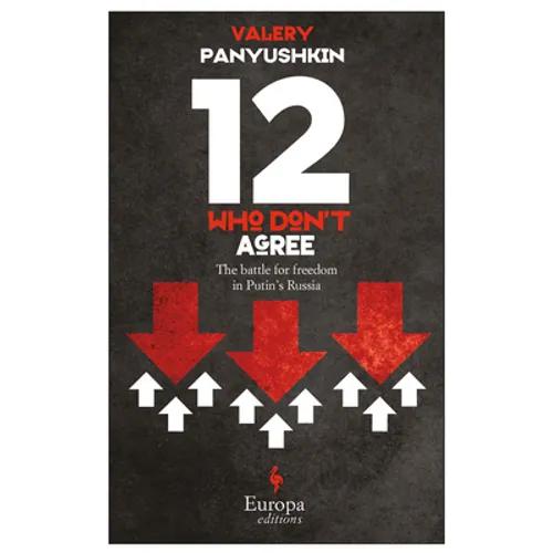 Twelve Who Don't Agree: The Battle for Freedom in Putin's Russia - Paperback