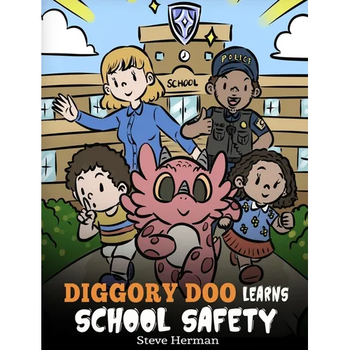 Diggory Doo Learns School Safety: A Dragon's Story about Lockdown and Evacuation Drills, Teaching Kids Safety Skills and How to Navigate Potential Sch - Hardcover