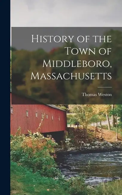 History of the Town of Middleboro, Massachusetts - Hardcover