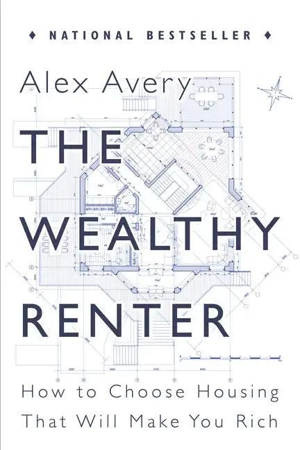 The Wealthy Renter: How to Choose Housing That Will Make You Rich - Paperback