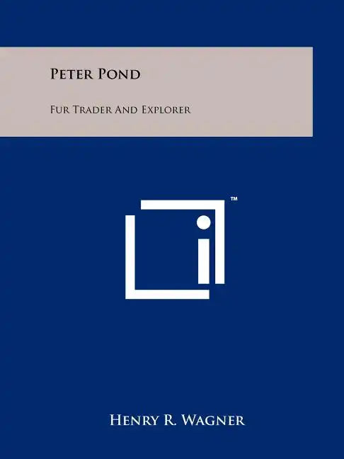 Peter Pond: Fur Trader And Explorer - Paperback