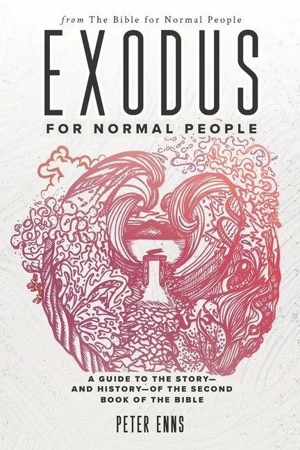 Exodus for Normal People: A Guide to the Story-and History-of the Second Book of the Bible - Paperback