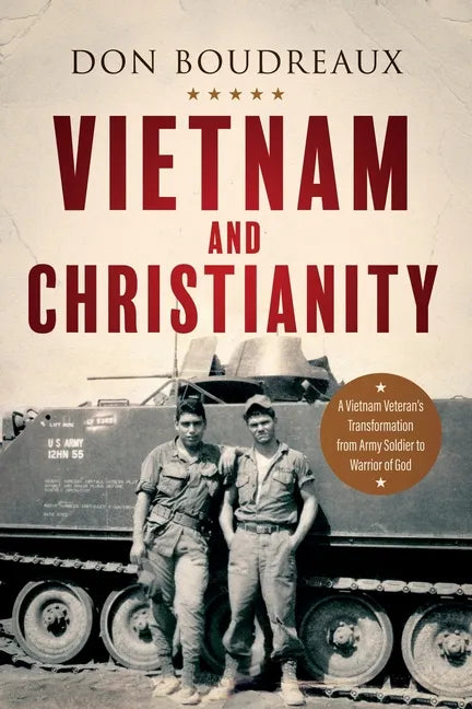 Vietnam and Christianity: A Vietnam Veteran's Transformation from Army Soldier to Warrior of God - Paperback