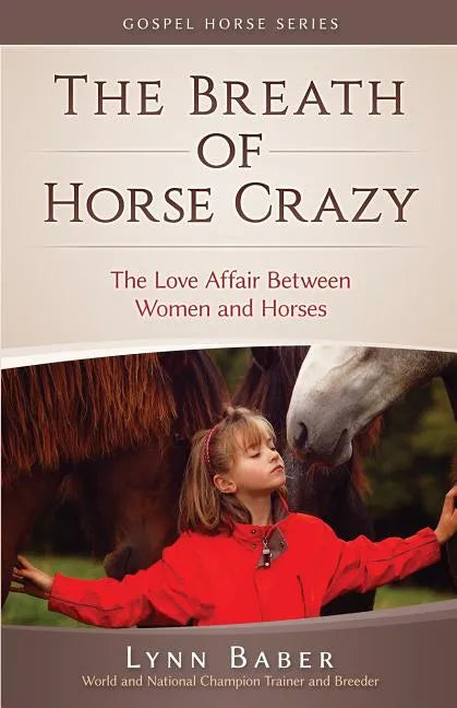 The Breath of Horse Crazy: The Love Affair Between Women and Horses - Paperback