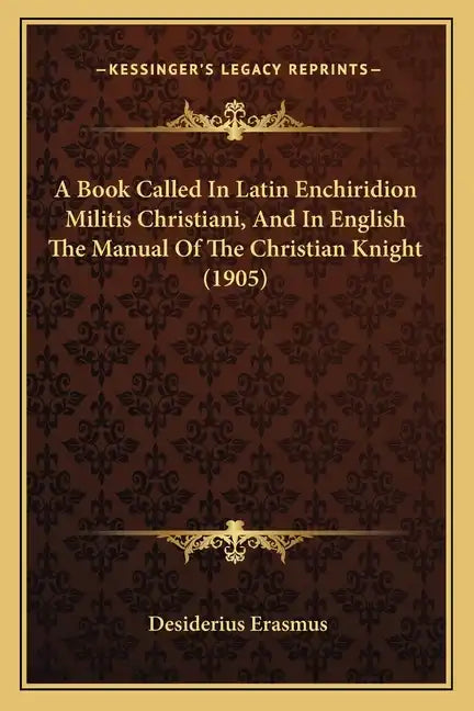 A Book Called In Latin Enchiridion Militis Christiani, And In English The Manual Of The Christian Knight (1905) - Paperback