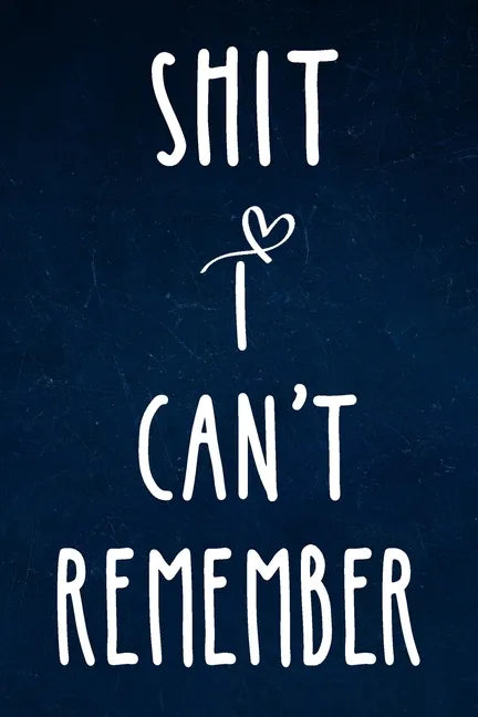Shit I can't remember: Alphabetical Organized Navy Blue Cover and White Heart for All Your Passwords and Shit. - Paperback