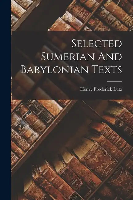 Selected Sumerian And Babylonian Texts - Paperback