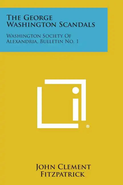 The George Washington Scandals: Washington Society of Alexandria, Bulletin No. 1 - Paperback