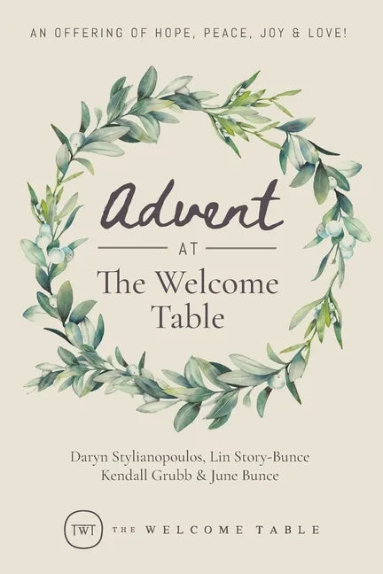 Advent at The Welcome Table: An Offering of Hope, Peace, Joy & Love! - Paperback