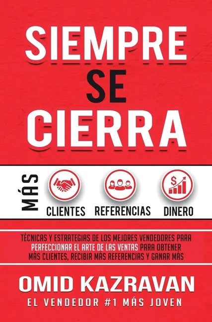 Siempre Se Cierra: Técnicas Y Estrategias de los Mejores Vendedores Para Perfeccionar El Arte de las Ventas Para Obtener Más Clientes, Re - Hardcover