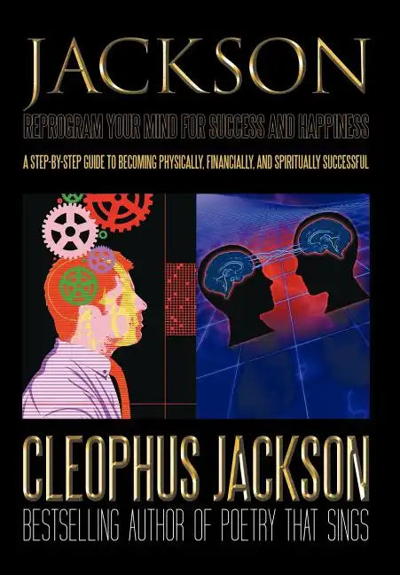 Reprogram Your Mind for Success and Happiness: A Step-by-Step Guide to Becoming Physically, Financially, and Spiritually Successful - Hardcover