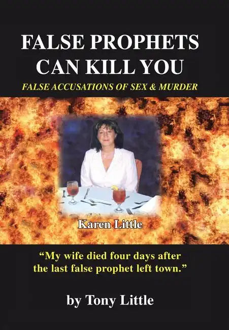 False Prophets Can Kill You: False Accusations of Sex and Murder - Hardcover