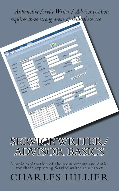 Service Writer/Advisor Basics: A basic explanation of the requirements and duties for those exploring Service writer as a career - Paperback