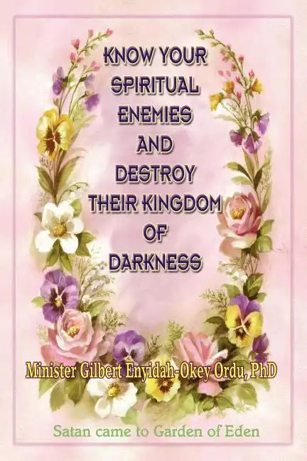 Know Your Spiritual Enemies and Destroy Their Kingdom of Darkness - Paperback