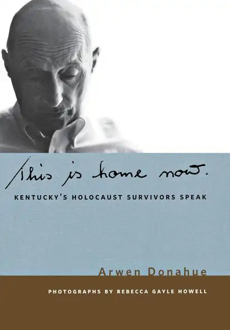 This Is Home Now: Kentucky's Holocaust Survivors Speak - Hardcover