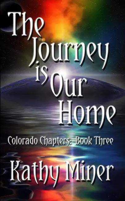 The Journey is Our Home: Colorado Chapters Book Three - Paperback