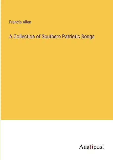 A Collection of Southern Patriotic Songs - Paperback