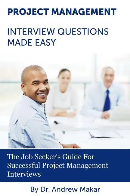 Project Management Interview Questions Made Easy: For Successful Project Management Interviews - Paperback