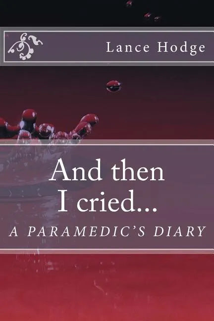 And then I cried... A Paramedic's Diary - Paperback