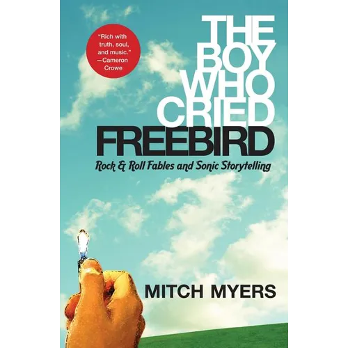The Boy Who Cried Freebird: Rock & Roll Fables and Sonic Storytelling - Paperback