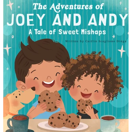 The Adventures of Joey and Andy A Tale of Sweet Mishaps - Hardcover