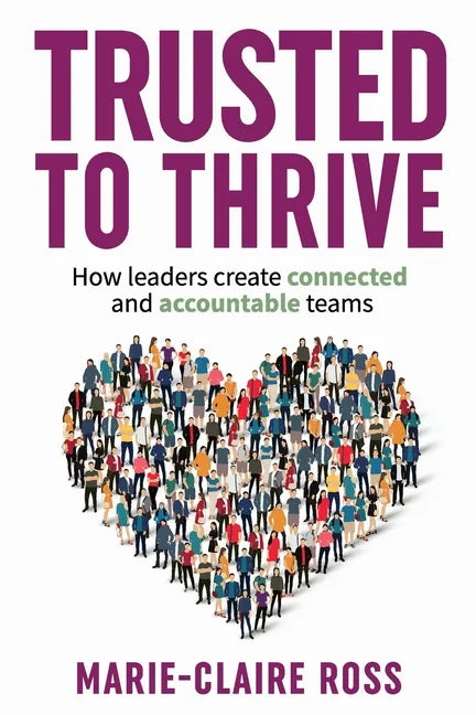 Trusted to Thrive: How leaders create connected and accountable teams - Paperback