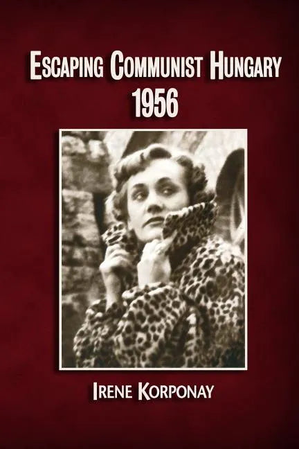 Escaping Communist Hungary 1956 - Paperback