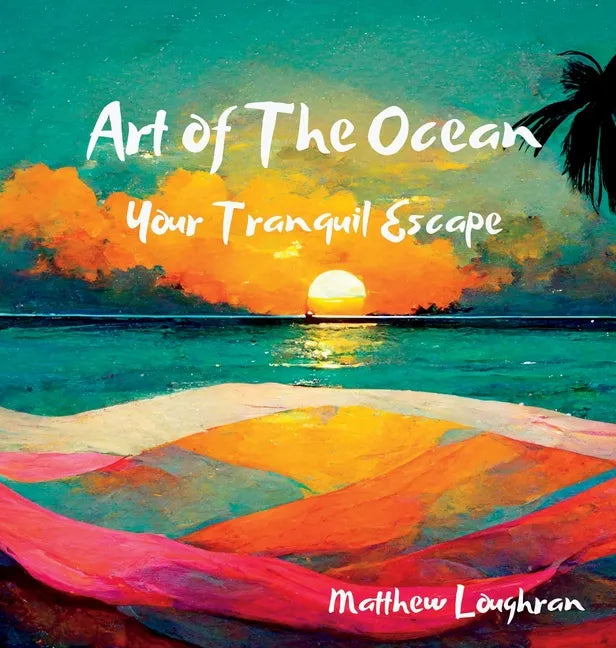 Art Of The Ocean: Your Tranquil Escape - Hardcover