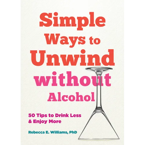 Simple Ways to Unwind Without Alcohol: 50 Tips to Drink Less and Enjoy More - Paperback